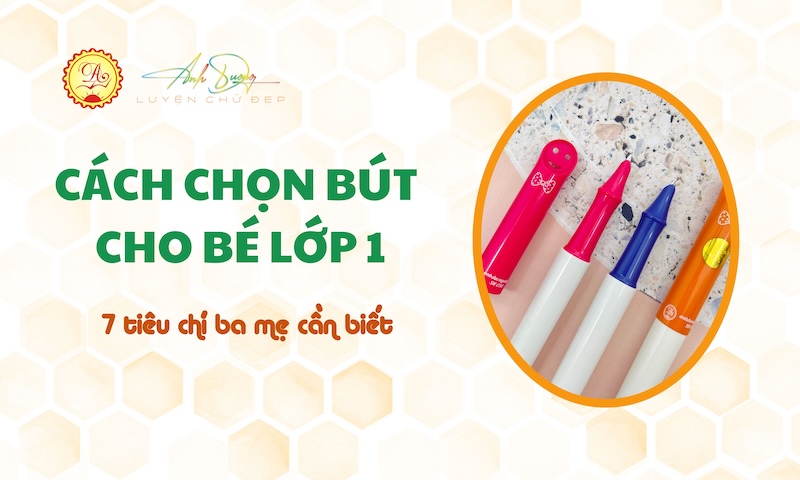 Cách chọn bút cho bé lớp 1